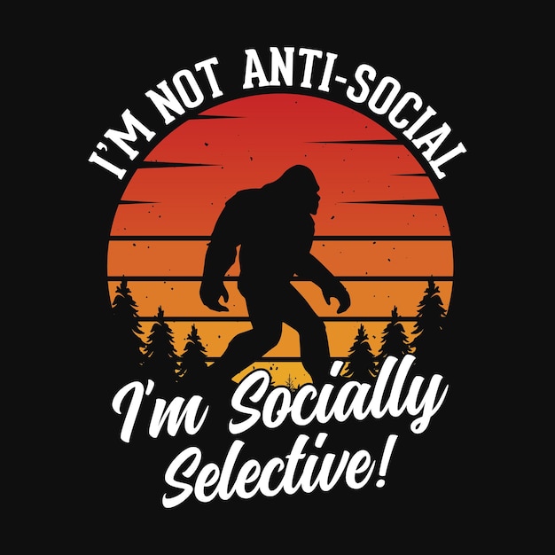 Vector ik ben niet asociaal, ik ben sociaal selectief - bigfoot citeert t-shirtontwerp voor liefhebbers van avontuur