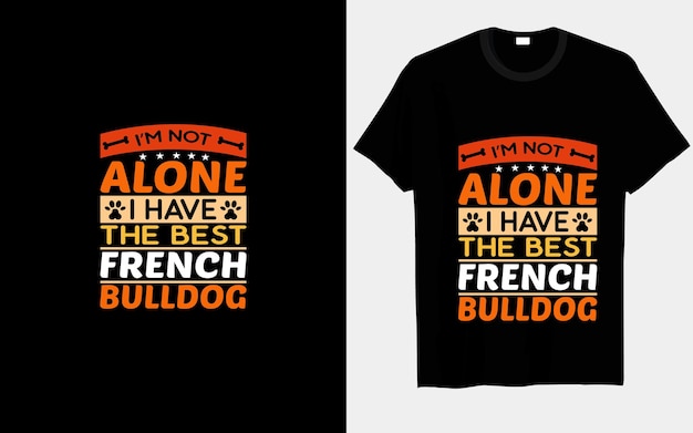 Ik ben niet de enige, ik heb de beste Franse Bulldog-typografie en vector-t-shirtontwerp