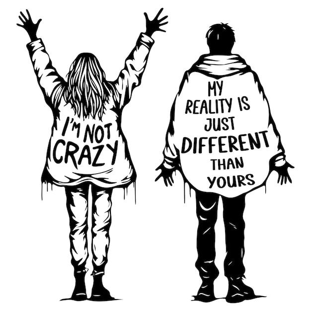 Ik ben niet gek, mijn realiteit is gewoon anders dan de jouwe.