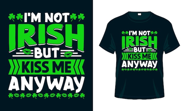 Ik ben niet iers, maar kus me hoe dan ook grappig st patricks day t-shirtontwerp