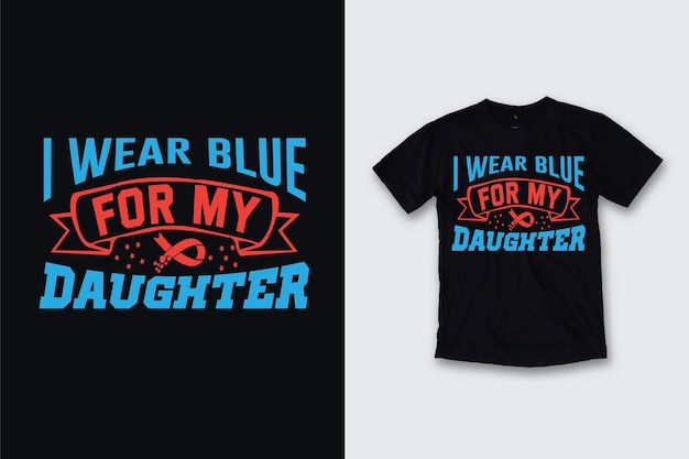 ik draag blauw voor het ontwerp van mijn dochter typografie t-shirt