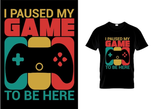 Ik heb mijn spel gepauzeerd om hier te zijn. Gaming t-shirt ontwerp