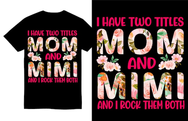 Ik heb twee titels, mama en mimi en ik rock ze allebei moederdag t-shirtontwerp
