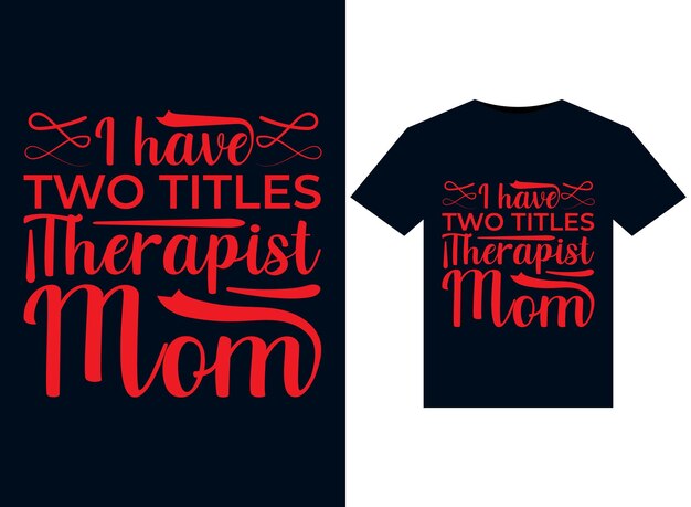 Ik heb twee titels Therapeut en Mom-illustraties voor printklaar T-Shirts-ontwerp