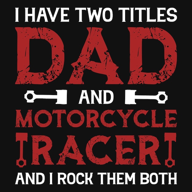 Ik heb twee titels vader en motorracer tshirt ontwerp