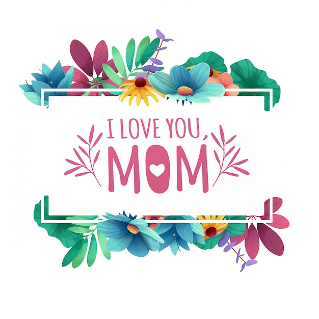 Ik hou van je, moeder met bloemendecoratie. frame met het decor van bloemen, bladeren, twijgen.