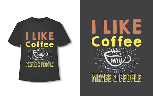 Ik hou van koffie en misschien 3 mensen. typografie koffie t-shirt design. afdrukbare vectorillustratie.