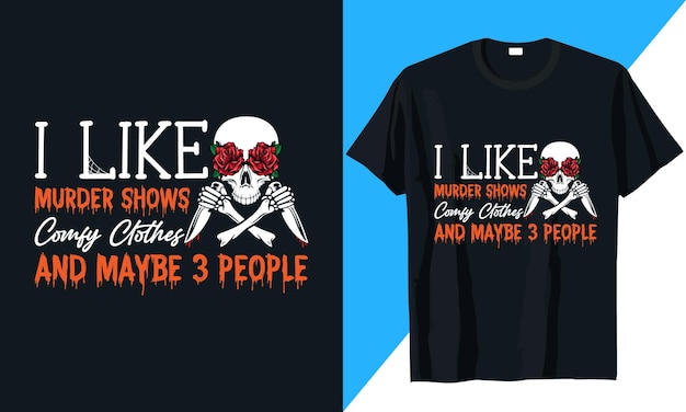 Ik hou van moordshows comfortabele kleding en misschien 3 mensen halloween t-shirtontwerp