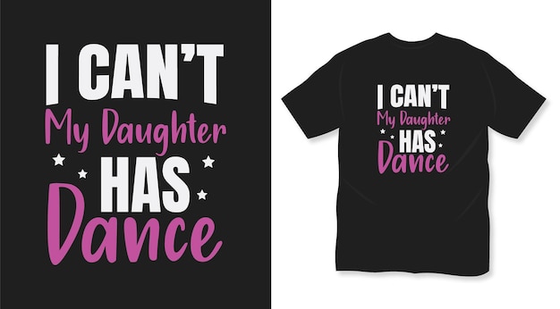 Ik kan niet mijn dochter heeft dans typografie eenvoudig t-shirtontwerp