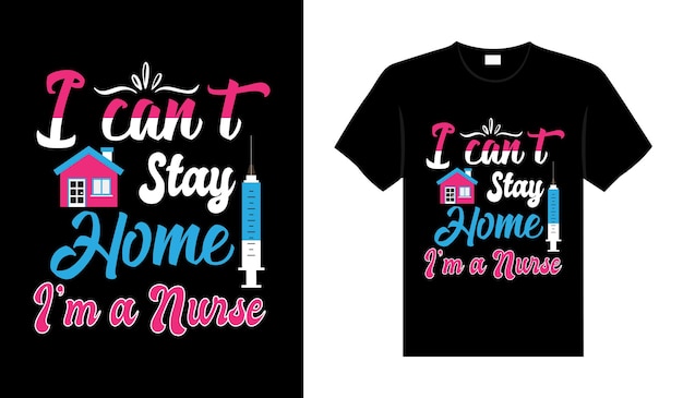 Ik kan niet thuis blijven Ik ben een verpleegster Tshirt ontwerp typografie belettering merchandise ontwerp