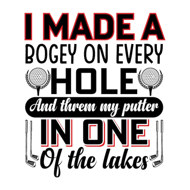 ik maakte een bogey op elke hole en ze mijn putter in een van de meren tshirt ontwerp