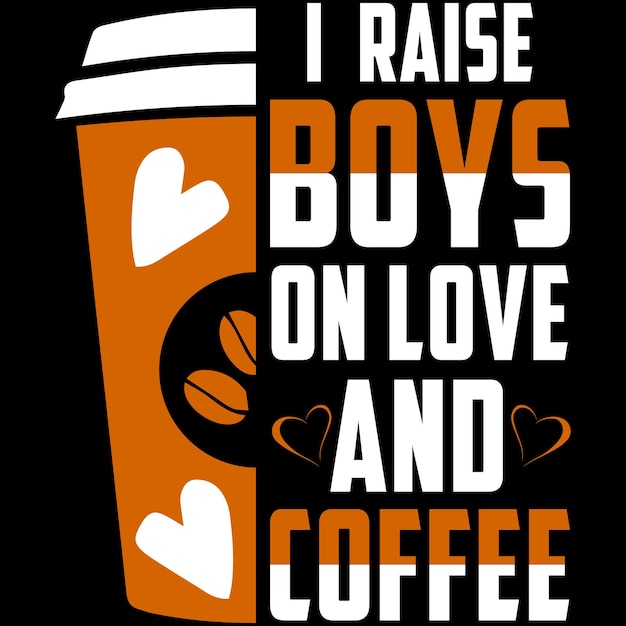 Ik voed jongens op met liefde en koffie Koffie TShirt Design