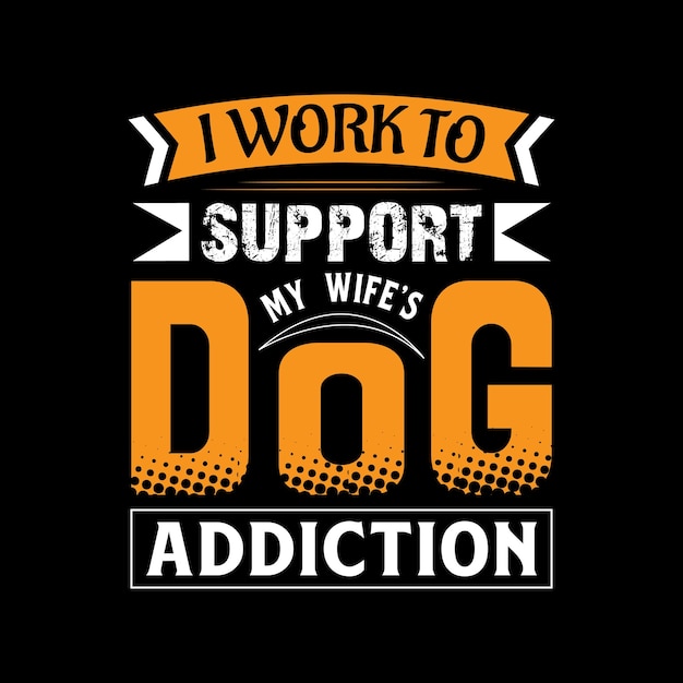 Ik werk om de hondenverslaving van mijn vrouw te ondersteunen