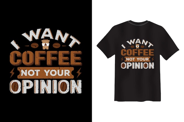 Ik wil koffie, niet jouw mening T-shirtontwerp