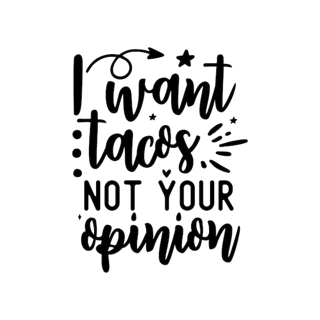 Ik wil taco's, niet jouw mening