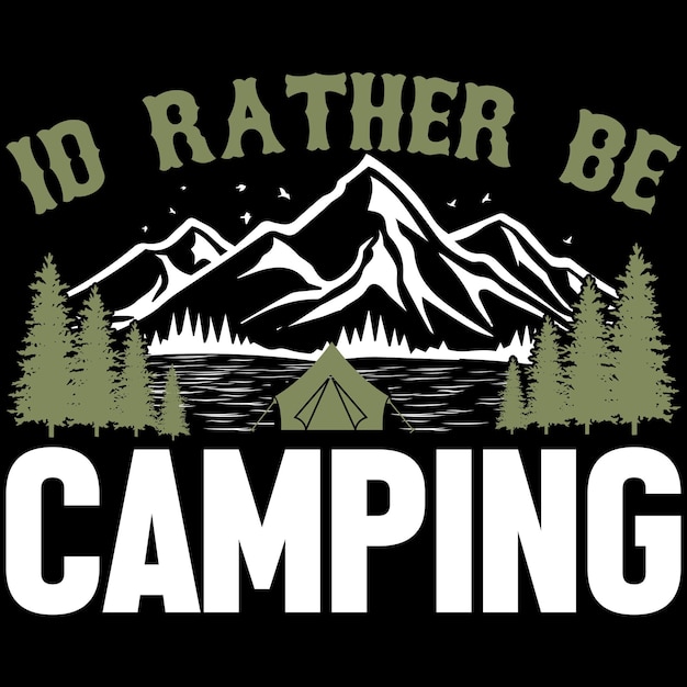 Ik zou liever Camping Camp T-shirtontwerp zijn