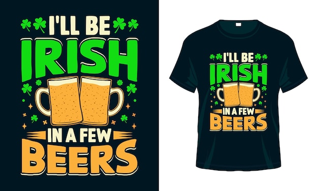 Ill be Irish in a Few Beers St Patricks Day T 셔츠 디자인