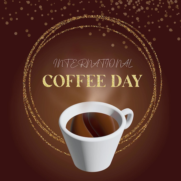 Illustration a cup of coffee on brown color with golden texture and text International coffee day