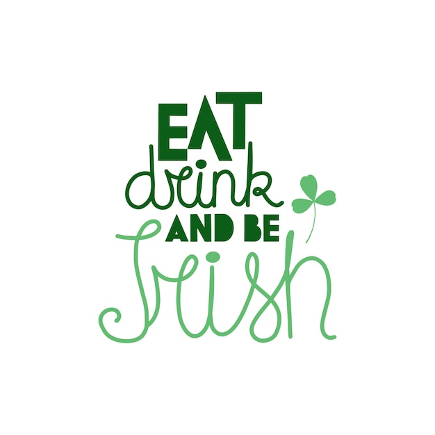 Иллюстрация Дня Святого Патрика. Надпись "Ешь, пей и будь ирландцем" с иллюстрацией листа клевера.