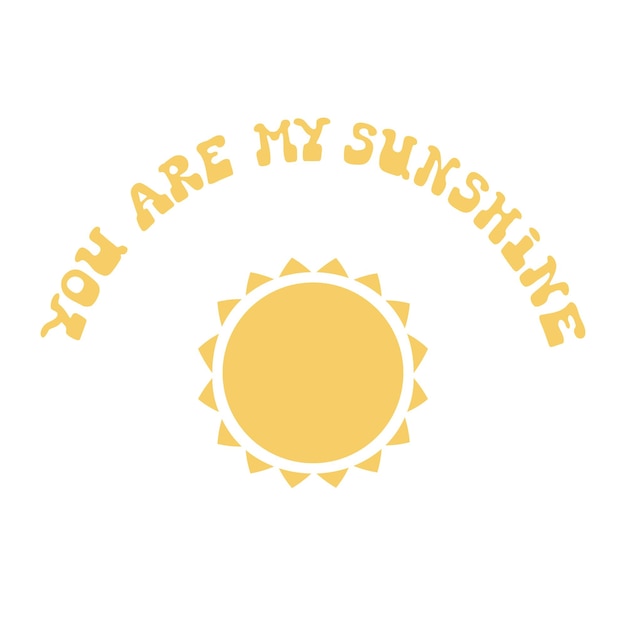 Illustration You are my sunshine in retro hippie style of 70s.