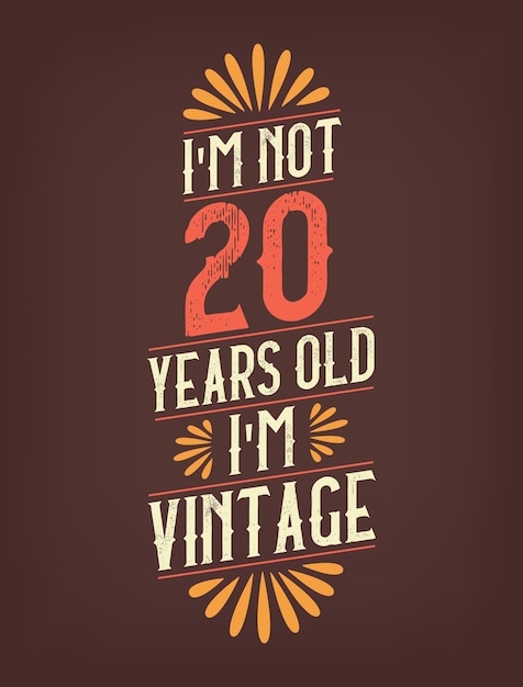 Vector im not 20 years old im vintage