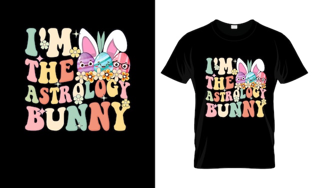 Im the Astrology Bunny colorful Graphic TShirt Easter Day TShirt Design