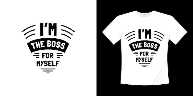 Im the boss for myself typography tshirt design