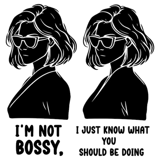 Im Not Bossy I Just Know What You Should Be Doing_E