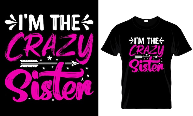 Vector im the crazy sister t shirt design template