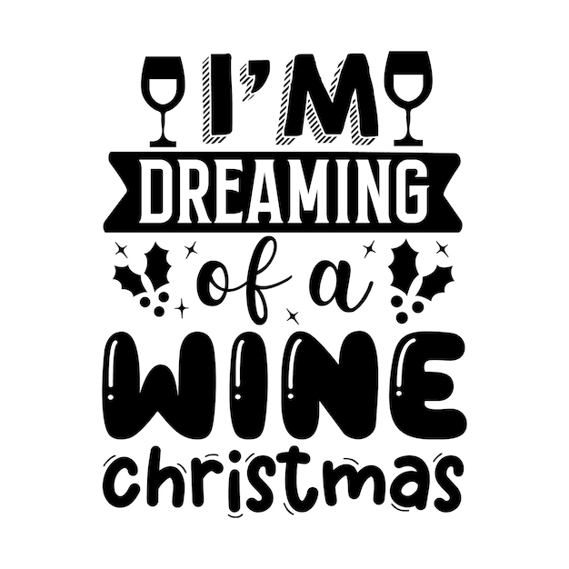 Im dreaming of a wine christmas Lettering Premium Vector Design