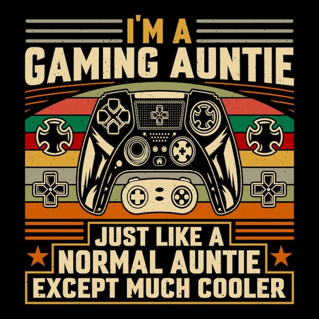 Im A Gaming Auntie Just Like A Normal Auntie Except Video Game TShirt Design Vector Graphic Gaming