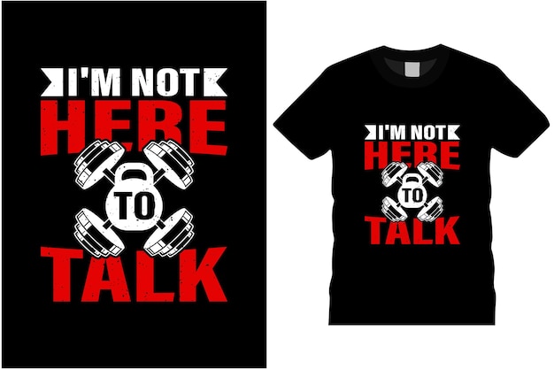 Vector im not here to talk t shirt design