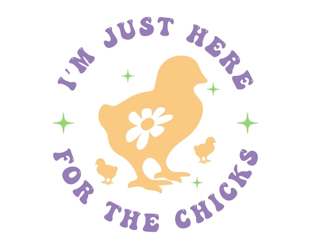 Vector im just here for the chicks easter quote lettering retro hand drawn floral art on white background