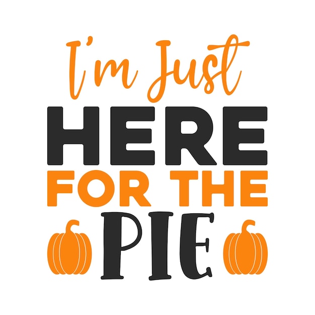 im just here for the pie