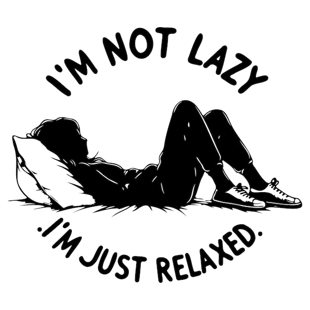 Im Not Lazy Im Just Relaxed_C