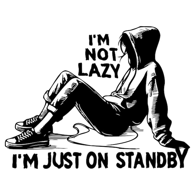 Im Not Lazy Im Just on Standby_D