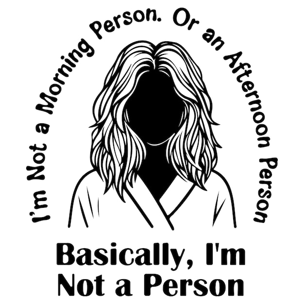 Vector im not a morning person or an afternoon person basically im not a person_h