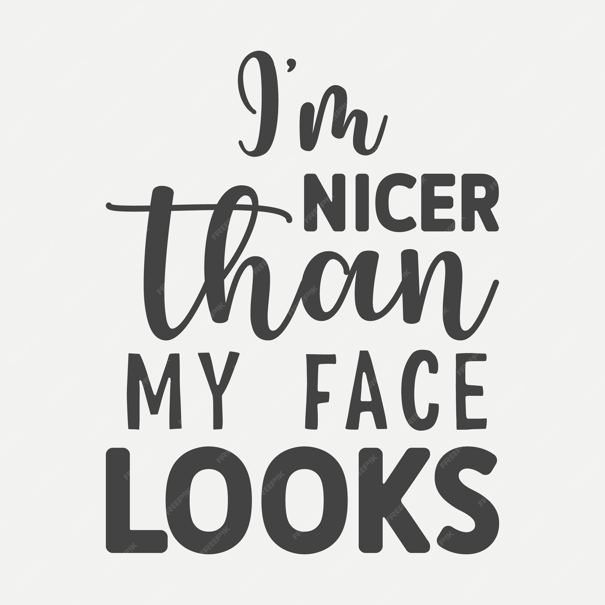 Premium Vector Im Nicer Than My Face Looks premium-vector-im-nicer-than-my-face-looks
