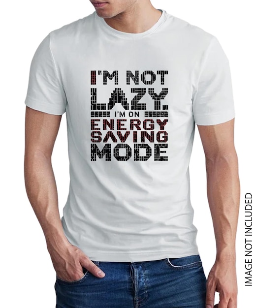 Вектор Я не ленивый, я на энергосберегающем режиме дизайна футболки.