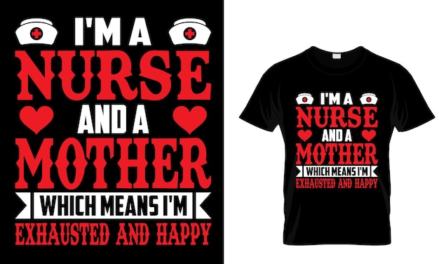 Im A Nurse And A Mother Which Means Im Exhausted And Happy _T Shirt Design Template