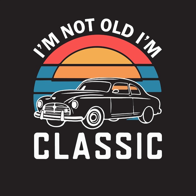 Im Not Old Im Classic Witty Quote Design