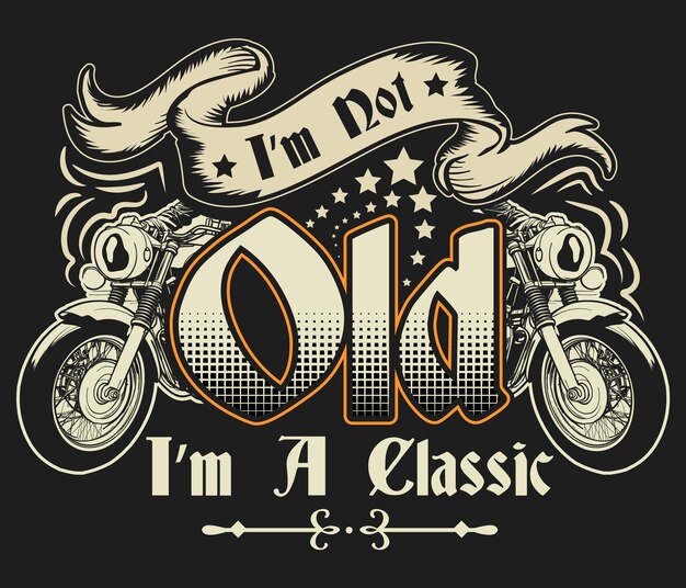 Vector im not old im a classicmotorcycle tshirt design template