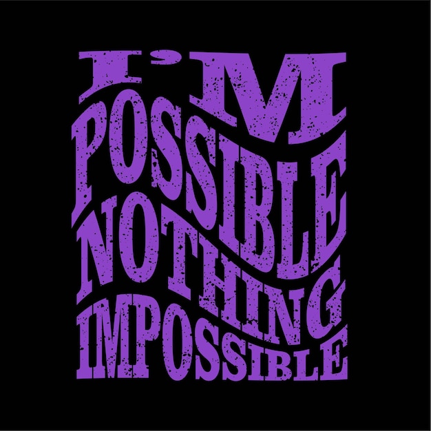 im possible nothing impossible slogan grunge design typography, vector graphic illustration. print