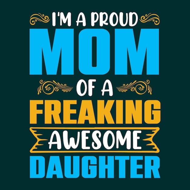 IM A Proud Mom Of A Freaking Awesome Daughter TShirt Design