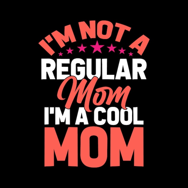 Im not a regular mom im a cool mom typography lettering quote