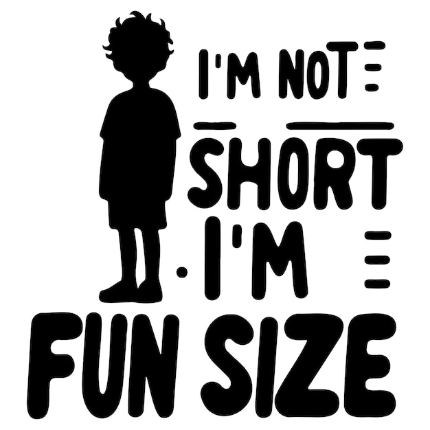 I'm Not Short I'm Fun Size_H