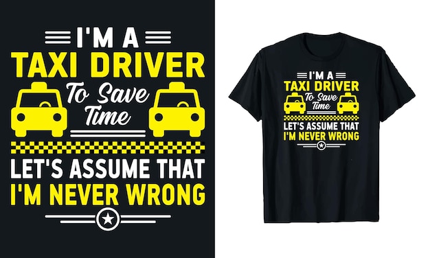Vector im a taxi driver to save time lets assumetaxi driver typography tshirt design template for print