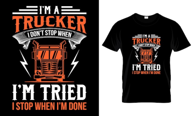 Vector im a trucker i dont stop when im tried i stop when im done t shirt design template