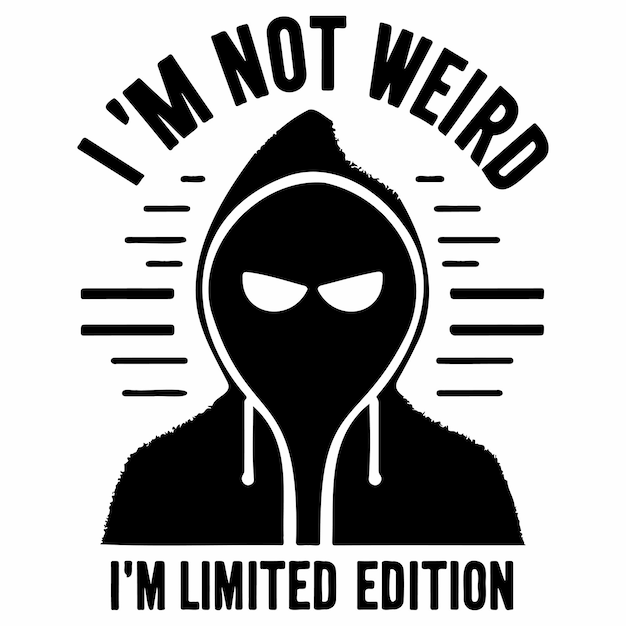 Im Not Weird Im Limited Edition_E