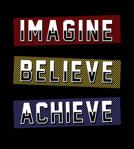 Imagine believe achieve typography for print t shirt